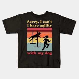 Sorry I can't, I have agility with my dog Kids T-Shirt